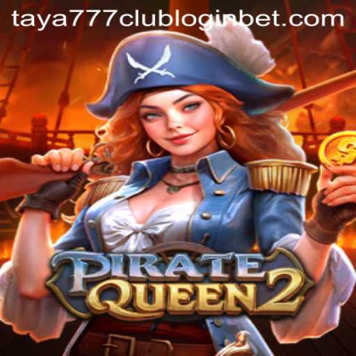Exploring the Thrilling World of PirateQueen2 and Taya777 Club Login
